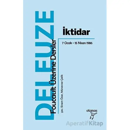 İktidar: Foucault Üzerine Dersler 7 Ocak - 15 Nisan 1986 - Gilles Deleuze - Otonom Yayıncılık