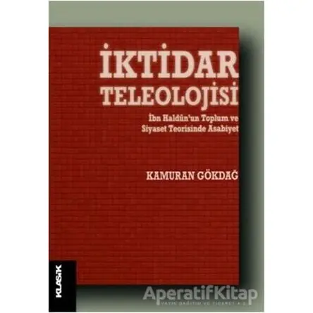 İktidar Teleolojisi - Kamuran Gökdağ - Klasik Yayınları