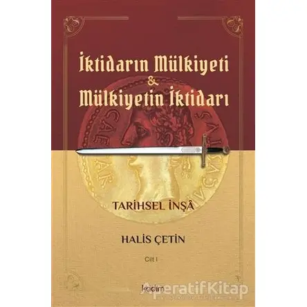 İktidarın Mülkiyeti ve Mülkiyetin İktidarı Cilt 1 - Halis Çetin - Kadim Yayınları