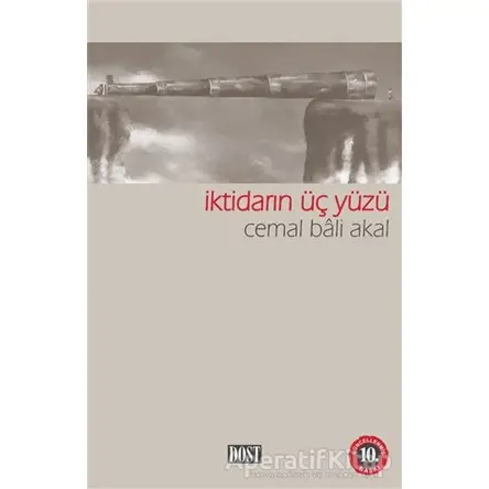 İktidarın Üç Yüzü - Cemal Bali Akal - Dost Kitabevi Yayınları