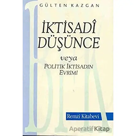 İktisadi Düşünce veya Politik İktisadın Evrimi - Gülten Kazgan - Remzi Kitabevi