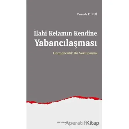 İlahi Kelamın Kendine Yabancılaşması - Emrah Dindi - Ankara Okulu Yayınları