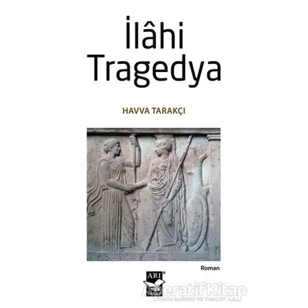 İlahi Tragedya - Havva Tarakçı - Arı Sanat Yayınevi