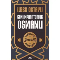 Son İmparatorluk Osmanlı - Osmanlı’yı Yeniden Keşfetmek 2 - İlber Ortaylı - Kronik Kitap