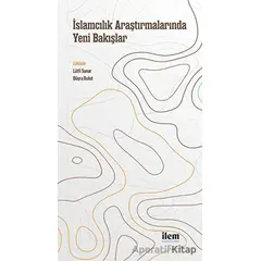 İslamcılık Araştırmalarında Yeni Bakışlar - Kolektif - İlem Yayınları