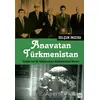 Anavatan Türkmenistan - Selçuk İncesu - İleri Yayınları