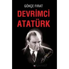 Devrimci Atatürk - Gökçe Fırat - İleri Yayınları