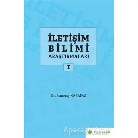 İletişim Bilimi Araştırmaları 1 - Esmeray Karataş - Hiperlink Yayınları