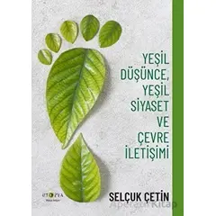 Yeşil Düşünce, Yeşil Siyaset ve Çevre İletişimi - Selçuk Çetin - Ütopya Yayınevi