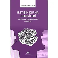 İletişim Kurma Becerileri - Emine Çakmak Kılıçaslan - Paradigma Akademi Yayınları