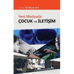 Yeni Medyada Çocuk ve İletişim - Ali Murat Kırık - Çizgi Kitabevi Yayınları