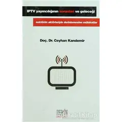 IPTV Yayıncılığının Sorunları ve Geleceği - Ceylan Kandemir - Derin Yayınları