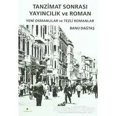 Tanzimat Sonrası Yayıncılık ve Roman - Banu Dağtaş - Ütopya Yayınevi