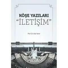 Köşe Yazıları “İletişim” - Asaf Varol - Maltepe Üniversitesi Yayınları