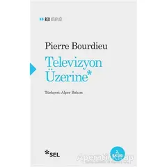 Televizyon Üzerine - Pierre Bourdieu - Sel Yayıncılık