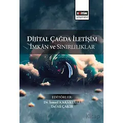 Dijital Çağda İletişim İmkan ve Sınırlılıklar - Kolektif - Eğitim Yayınevi - Bilimsel Eserler