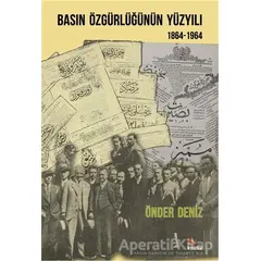 Basın Özgürlüğünün Yüzyılı (1864-1964) - Önder Deniz - Kriter Yayınları