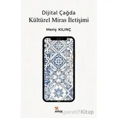 Dijital Çağda Kültürel Miras İletişimi - Meriç Kılınç - Kriter Yayınları