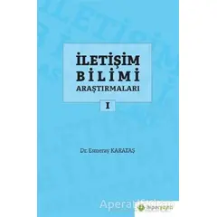 İletişim Bilimi Araştırmaları 1 - Esmeray Karataş - Hiperlink Yayınları