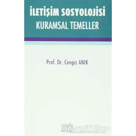 İletişim Sosyolojisi Kuramsal Temeller - Cengiz Anık - Derin Yayınları