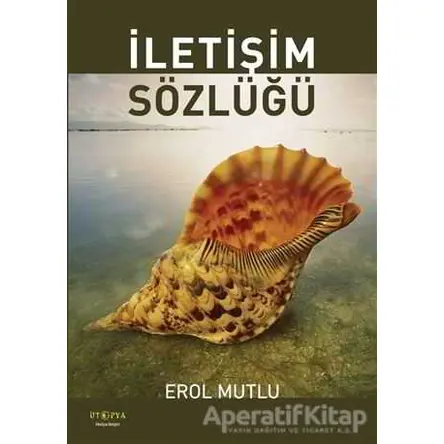 İletişim Sözlüğü - Erol Mutlu - Ütopya Yayınevi