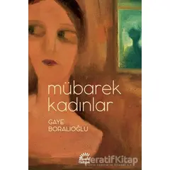 Mübarek Kadınlar - Gaye Boralıoğlu - İletişim Yayınevi