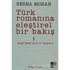 Türk Romanına Eleştirel Bir Bakış 1 - Berna Moran - İletişim Yayınevi