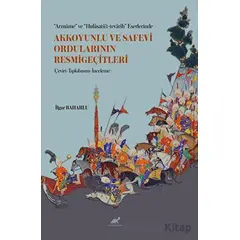 “Arzname” ve “Hulasatü’t-tevarih” Eserlerinde Akkoyunlu ve Safevi Ordularının Resmigeçitleri (Çeviri