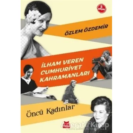 İlham Veren Cumhuriyet Kahramanları - Öncü Kadınlar - Özlem Özdemir - Kırmızı Kedi Yayınevi