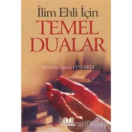 İlim Ehli İçin Temel Dualar - Mustafa İsmail Fındıklı - Kitap Kalbi Yayıncılık