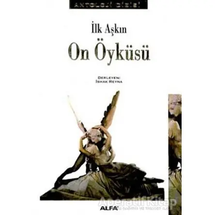 İlk Aşkın On Öyküsü - İshak Reyna - Alfa Yayınları