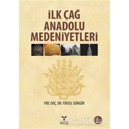 İlk Çağ Anadolu Medeniyetleri - Yüksel Güngör - Umuttepe Yayınları