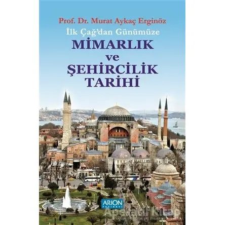 İlk Çağdan Günümüze Mimarlık ve Şehircilik Tarihi - Murat Aykaç Erginöz - Arion Yayınevi