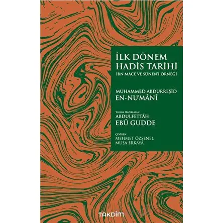 İlk Dönem Hadis Tarihi -İbn Mace ve Sünen’i Örneği- - Muhammed Abdurreşid en-Nu’mani - Takdim