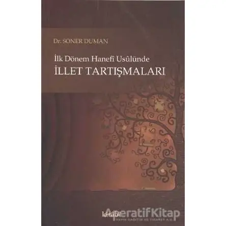 İlk Dönem Hanefi Usulünde İllet Tartışmaları - Soner Duman - Kitabi Yayınevi