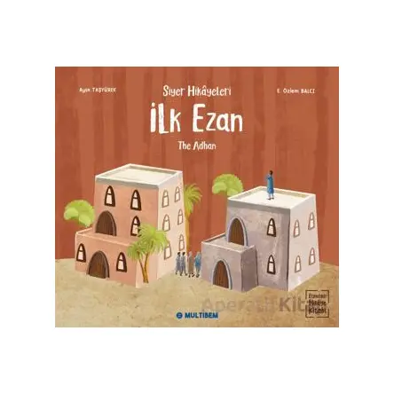 İlk Ezan - The Adhan (Etkinlikli Hikaye Kitabı) - Ayşe Taşyürek - Multibem Yayınları