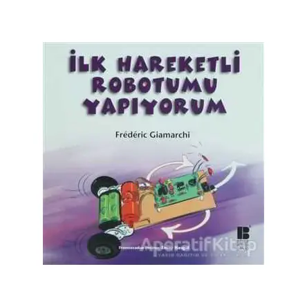 İlk Hareketli Robotumu Yapıyorum - Frederic Giamarchi - Bilge Kültür Sanat