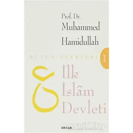 İlk İslam Devleti (Makaleler) - Muhammed Hamidullah - Beyan Yayınları