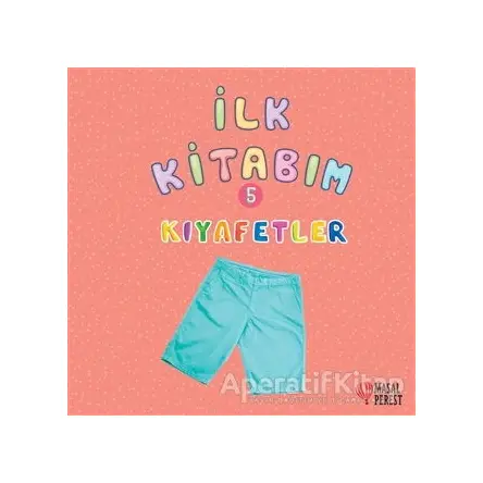 İlk Kitabım 5 - Kıyafetler - Ilgaz Gökırmaklı - Masalperest