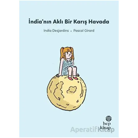 İlk Okuma Hikayeleri: İndianın Aklı Bir Karış Havada - India Desjardins - Hep Kitap