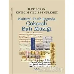 Kültürel Tarih Işığında Çok Sesli Batı Müziği - İlke Boran - Yapı Kredi Yayınları