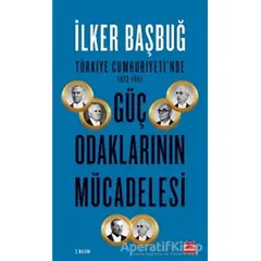 Türkiye Cumhuriyetinde 1923-1961 Güç Odaklarının Mücadelesi - İlker Başbuğ - Kırmızı Kedi Yayınevi