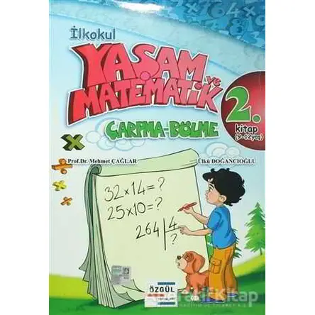 İlkokul Yaşam ve Matematik Çarpma-Bölme 2. Kitap (9-12 Yaş) - Mehmet Çağlar - Özgül Yayınları