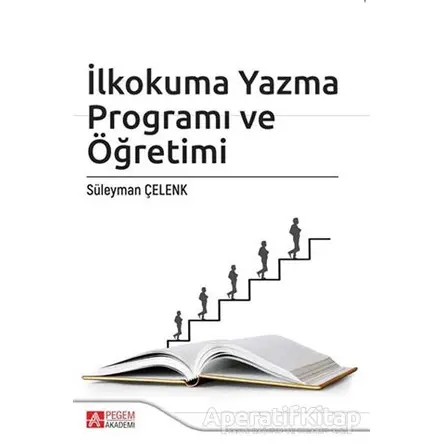 İlkokuma Yazma Programı ve Öğretimi - Süleyman Çelenk - Pegem Akademi Yayıncılık