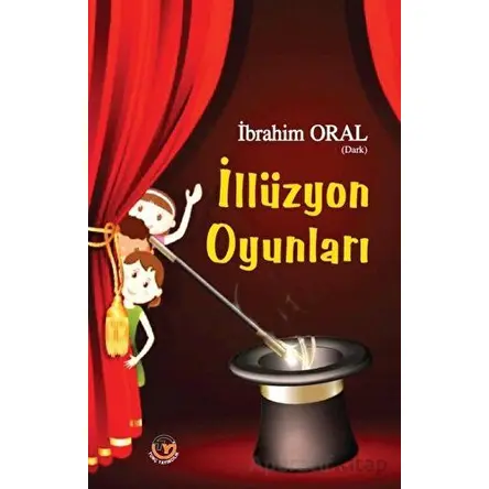 İllüzyon Oyunları - İbrahim Oral - Tunç Yayıncılık