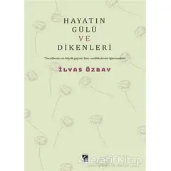 Hayatın Gülü ve Dikenleri - İlyas Özbay - Çıra Yayınları