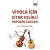 Viyola İçin Gitar Eşlikli Popüler Ezgiler - Yakup Alper Varış - Eğitim Yayınevi - Bilimsel Eserler
