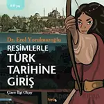 Resimlerle Türk Tarihine Giriş - Erol Yorulmazoğlu - Sayfa6 Yayınları