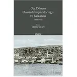 Geç Dönem Osmanlı İmparatorluğu ve Balkanlar (1800-1913) - Ceren Uçan - Kitabevi Yayınları