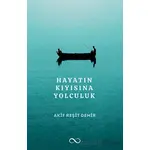 Hayatın Kıyısına Yolculuk - Akif Reşit Demir - Bengisu Yayınları